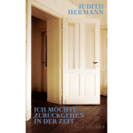 Buchvorstellung mit Judith Hermann "Ich möchte zurückgehen in der Zeit"